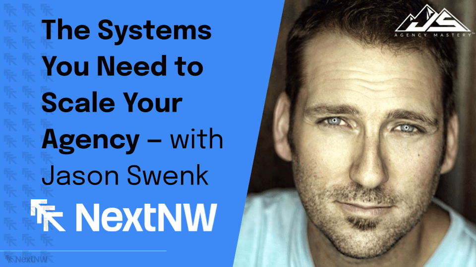 Jason Swenk shares proven systems for scaling agencies in an exclusive NextNW webinar